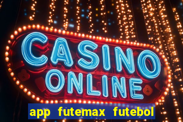 app futemax futebol ao vivo